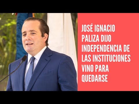 José Ignacio Paliza dijo independencia de las instituciones está para quedarse