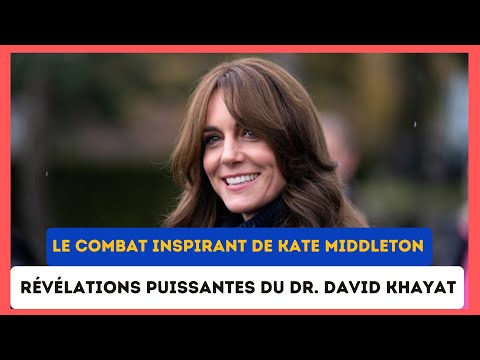 Kate Middleton atteinte du cancer : Révélations poignantes du Dr. David Khayat