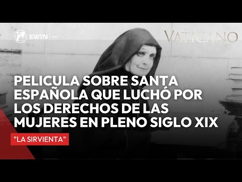 Pelicula sobre Santa Española que Luchó por los Derechos de las Mujeres en pleno Siglo XIX
