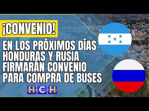 En los próximos días Honduras y Rusia firmarán convenio para compra de buses