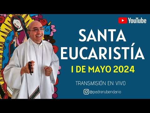 SANTA MISA DE HOY, 1 DE MAYO DE 2024 ¡BIENVENIDOS!