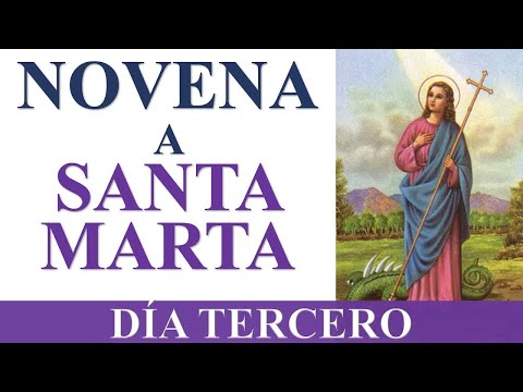 NOVENA A SANTA MARTA | PATRONA DE LOS IMPOSIBLES Y CASOS DIFI?CILES | DI?A TERCERO | DI?A 3