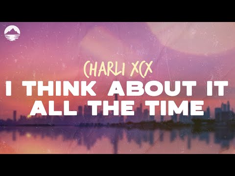 Charli XCX - I Think About It All The Time | Lyrics