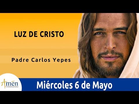 Evangelio De Hoy Miércoles 6 Mayo 2020 l Padre Carlos Yepes