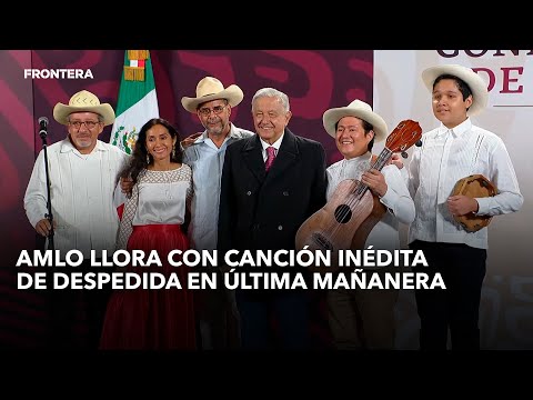 AMLO llora con canción inédita de despedida en su última mañanera