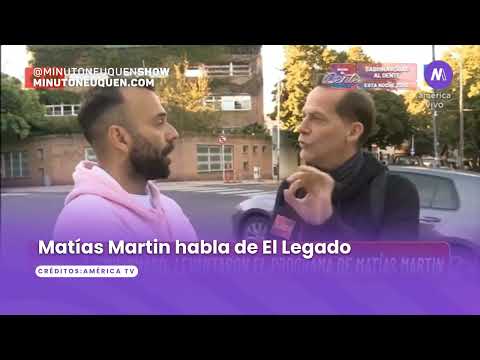 Matías Martin habló sobre El Legado - Minuto Neuquén Show