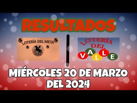 RESULTADO LOTERÍA DEL META, LOTERÍA DEL VALLE DEL MIÉRCOLES 20 DE MARZO DEL 2024