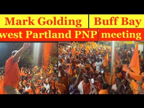Mark Golding  Buff Bay West Portland PNP Meeting , River come dung bank to Bank. dethrone time