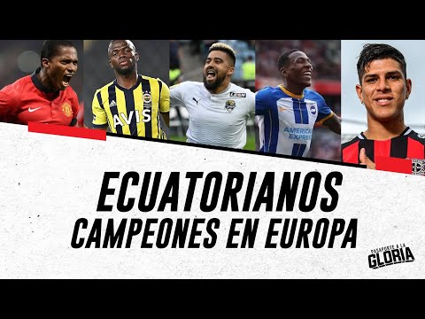 LOS 17 ECUATORIANOS CAMPEONES EN EL FÚTBOL EUROPEO