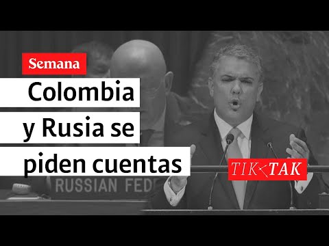 Colombia y Rusia se piden cuentas | Tik Tak