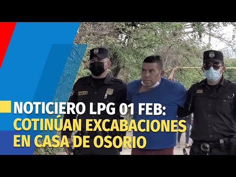 Noticiero LPG 01 de febrero: Reinician excavaciones en casa de expolicía Hugo Osorio en Cojutepeque
