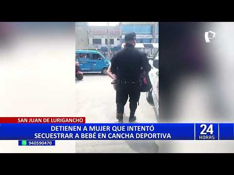 San Juan de Lurigancho: capturan a mujer acusada de intentar secuestrar a bebé