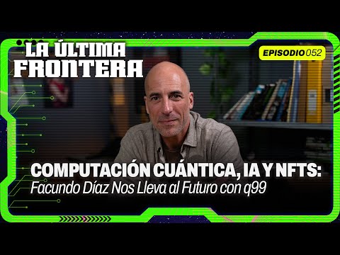 Facundo Díaz: ¿la IA y la computación cuántica transformarán nuestra realidad? | La Última Frontera