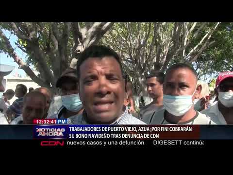 Trabajadores de Puerto Viejo, Azua, cobrarán bono navideño tras denuncia CDN