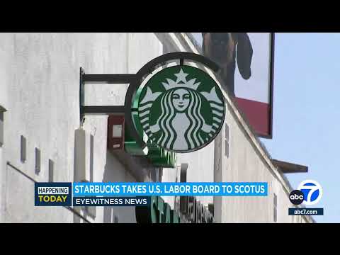 Starbucks takes on the federal labor agency before Supreme Court