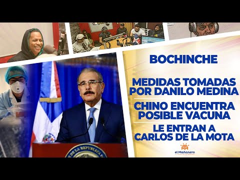El Bochinche - Las MEDIDAS TOMADAS POR DANILO MEDINA - CHINA CON POSIBLE VACUNA - Carlos de la Mota