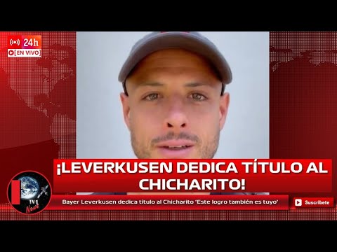 Bayer Leverkusen dedica título al Chicharito ‘Este logro también es tuyo’