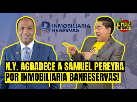 EL PACHA: N.Y. AGRADECE A SAMUEL PEREYRA POR INMOBILIARIA BANRESERVAS!