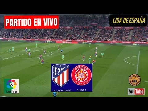 ATLETICO MADRID VS GIRONA EN VIVO  ESPAÑA: LALIGA EA SPORTS - JORNADA 31