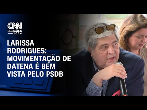 Larissa Rodrigues: Movimentação de Datena é bem vista pelo PSDB | BASTIDORES CNN