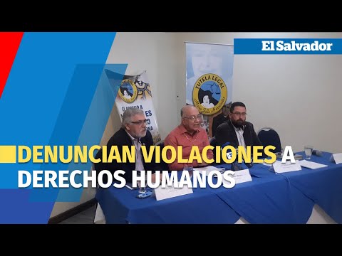 Denuncian violaciones a derechos humanos de personas detenidas durante el régimen de excepción