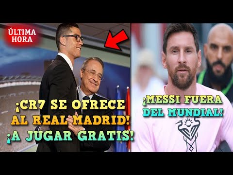 BOMBAZO: CRISTIANO RONALDO se OFRECE al REAL MADRID a JUGAR GRATIS - MESSI FUERA del MUNDIAL