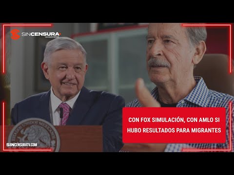 Con #Fox simulación, con #AMLO si hubo resultados para #migrantes