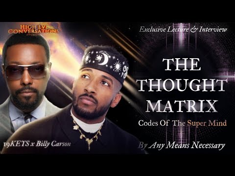 Thought Matrix , Super Mind alchemy of growth: Full Lecture & Interview HLC Ft 19Keys & Billy Carson