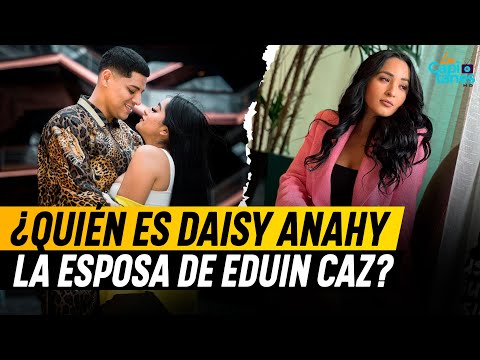 ¿Quién es Daisy Anahy, la esposa de Eduin Caz?