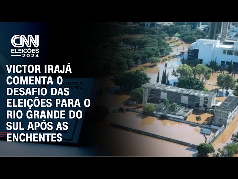 Victor Irajá comenta o desafio das eleições para o Rio Grande do Sul após enchentes | CNN ELEIÇÕES