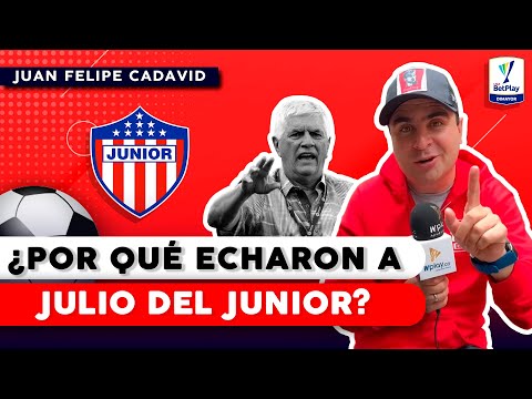 ECHAN  A JULIO COMESAÑA DEL JUNIOR: ¿Quién hay DETRÁS de su despido? | Juan Felipe Cadavid