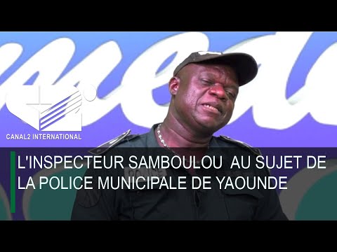 L'inspecteur SAMBOULOU  au sujet de la police municipale de Yaoundé