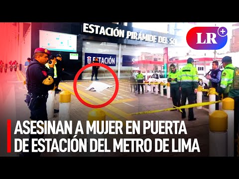 Asesinan a BALAZOS a MUJER en la PUERTA de la ESTACIÓN PIRÁMIDE del SOL del METRO de Lima | #LR