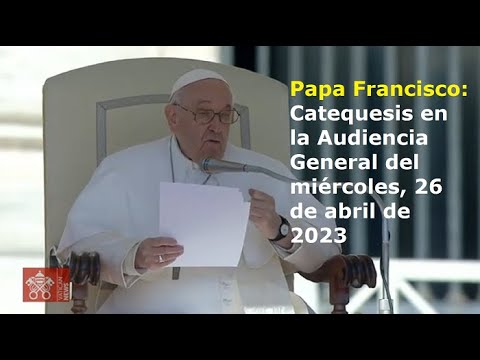 Papa Francisco - Catequesis en la Audiencia General del miércoles, 26 de abril de 2023