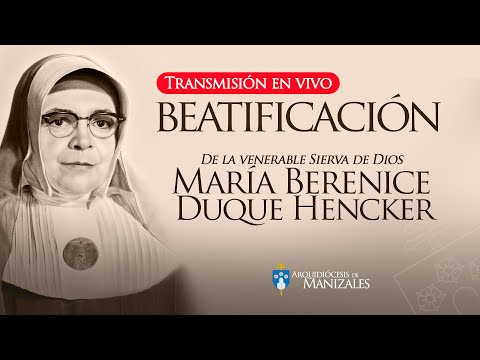 Beatificación María Berenice Duque Hencker - Beata de Salamina, Caldas, Colombia