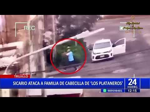 Trujillo: Sicario dispara contra la familia del cabecilla de peligrosa banda criminal