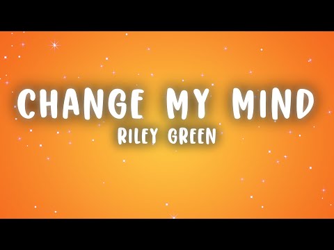 Riley Green - Change My Mind (Lyrics)