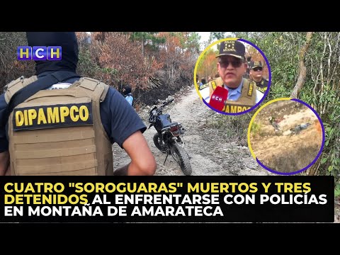 Cuatro Soroguaras muertos y tres detenidos al enfrentarse con policías en montaña de Amarateca
