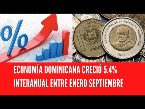 ECONOMÍA DOMINICANA CRECIÓ 5.4% INTERANUAL ENTRE ENERO SEPTIEMBRE