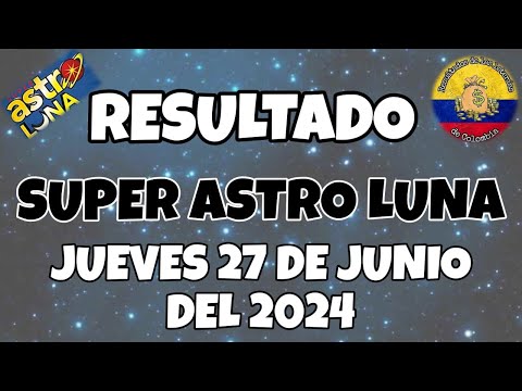 RESULTADO SUPER ASTRO LUNA DEL JUEVES 27 DE JUNIO DEL 2024