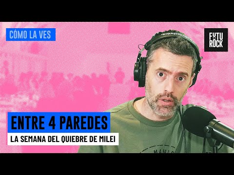 LA SEMANA DEL QUIEBRE DE MILEI | ENTRE 4 PAREDES con GABRIEL SUED en CÓMO LA VES