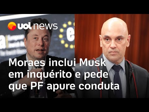 Moraes inclui Musk no inquérito das milícias digitais e pede que PF apure conduta de dono do X