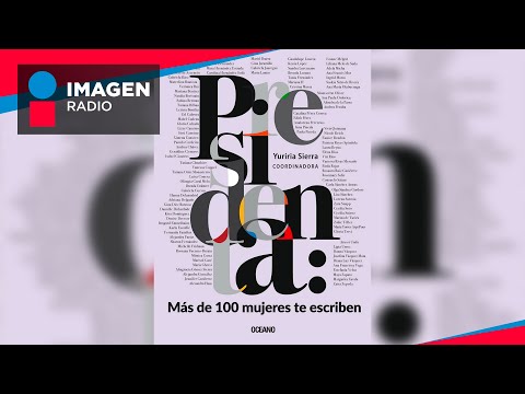 Yuri Sierra, presenta su libro ‘Presidenta: Más de 100 mujeres te escriben'