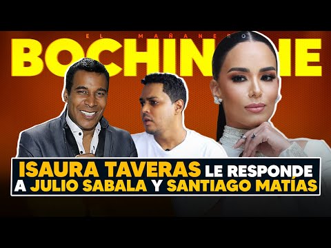 Isaura Taveras le responde a Julio Sabala y Santiago Matías (El Bochinche más Picante del Año)