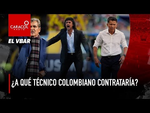 EL VBAR - ¿A qué técnico colombiano contrataría