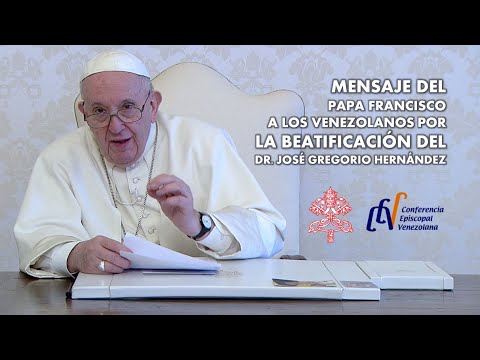 MENSAJE DEL PAPA FRANCISCO A LOS VENEZOLANOS POR LA BEATIFICACIÓN DEL DR. JOSÉ GREGORIO HERNÁNDEZ