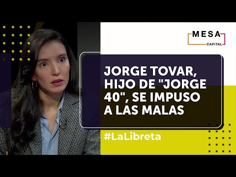 Jorge Tovar, hijo de Jorge 40, se impuso a las malas | La Libreta - Mesa Capital