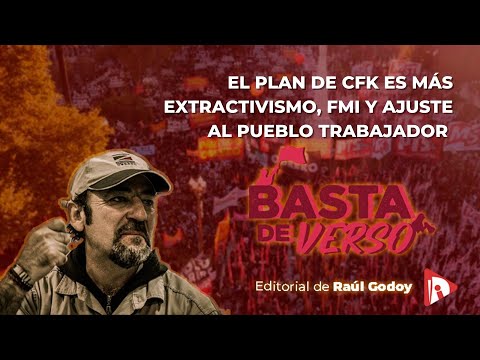 Editorial de Raúl Godoy El plan de CFK es más extractivismo, FMI y ajuste al pueblo trabajador 