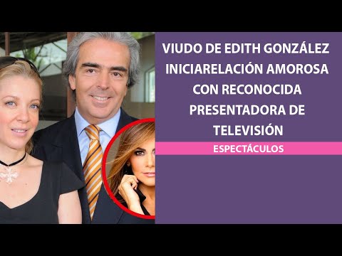 Viudo de Edith González inicia relación amorosa con reconocida presentadora de televisión