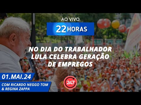 22 horas - No dia do trabalhador Lula celebra geração de empregos 01.05.24